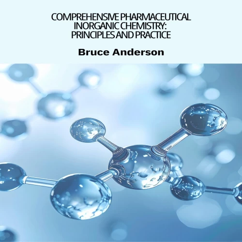 Comprehensive Pharmaceutical Inorganic Chemistry: Principles and Practice